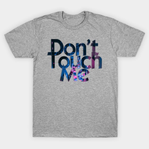 Don't Touch Me T-Shirt by afternoontees